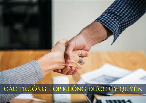 Các trường hợp không được ủy quyền